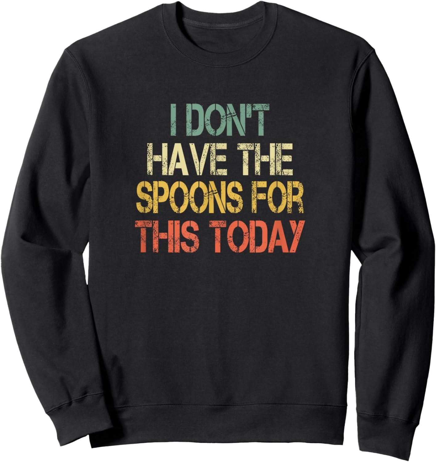 Chronic Illness Awareness Don't Have Spoons For This Today Sweatshirt - Sweatshirt | Black