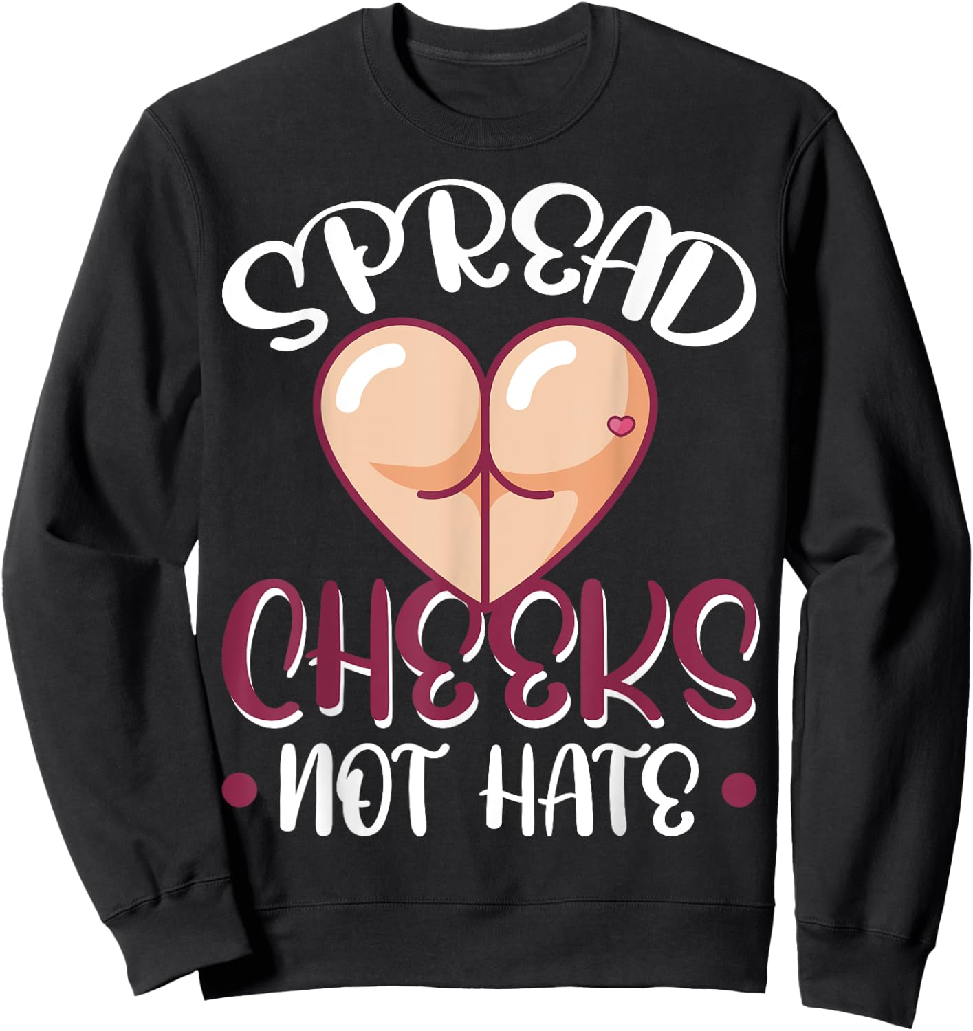 Spread Cheeks Not Hate Sweatshirt - Sweatshirt | Black