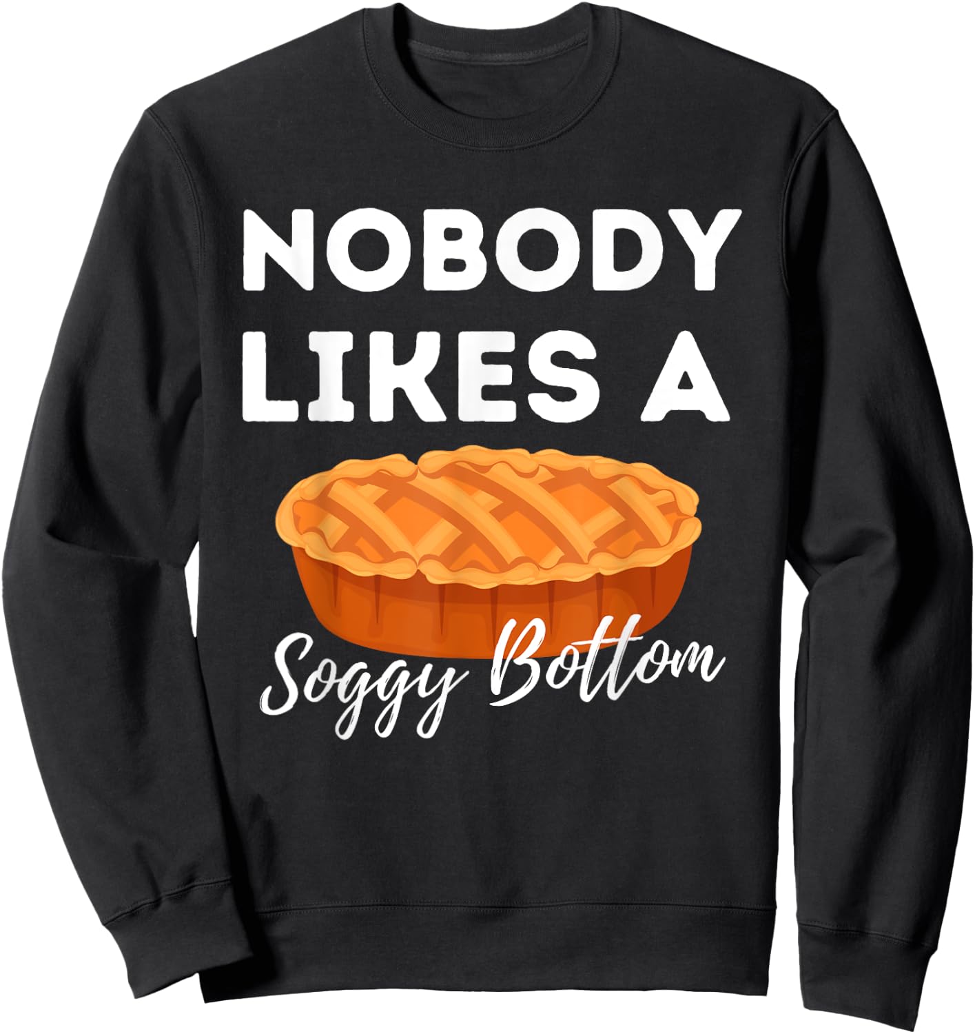 Nobody Likes A Soggy Bottom - Cupcake Baker Pastry Baking Sweatshirt - Sweatshirt | Black