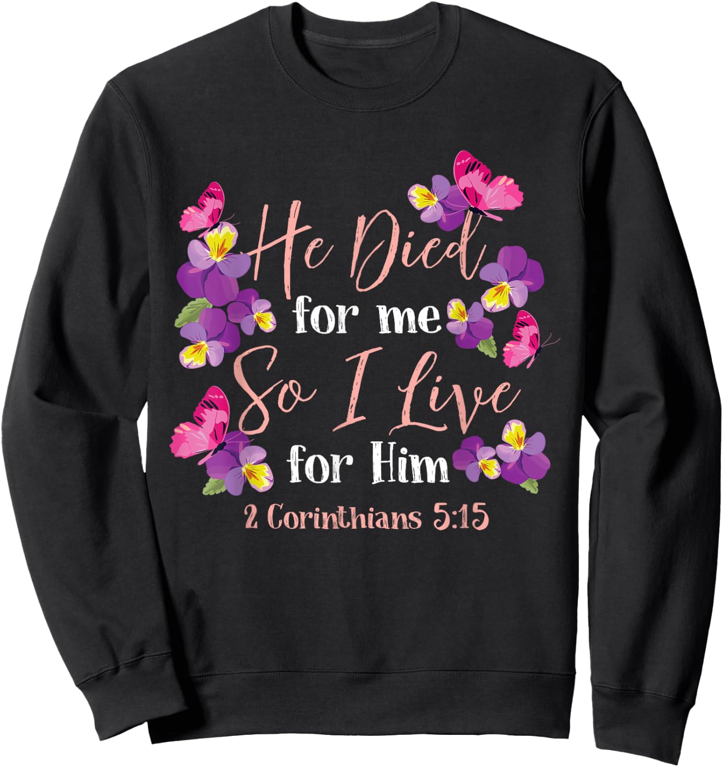 Christian Bible Verse 2 Corinthians 5:15 Flower Butterfly Sweatshirt - Sweatshirt | Black
