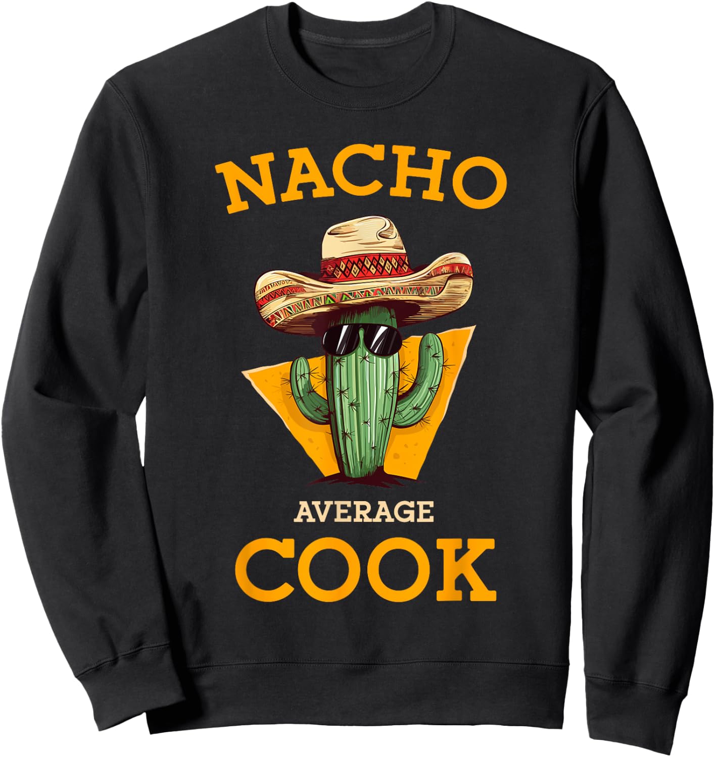 Nacho Average Cook Funny Mexican Chef Joke Cindo De Mayo Sweatshirt - Sweatshirt | Black