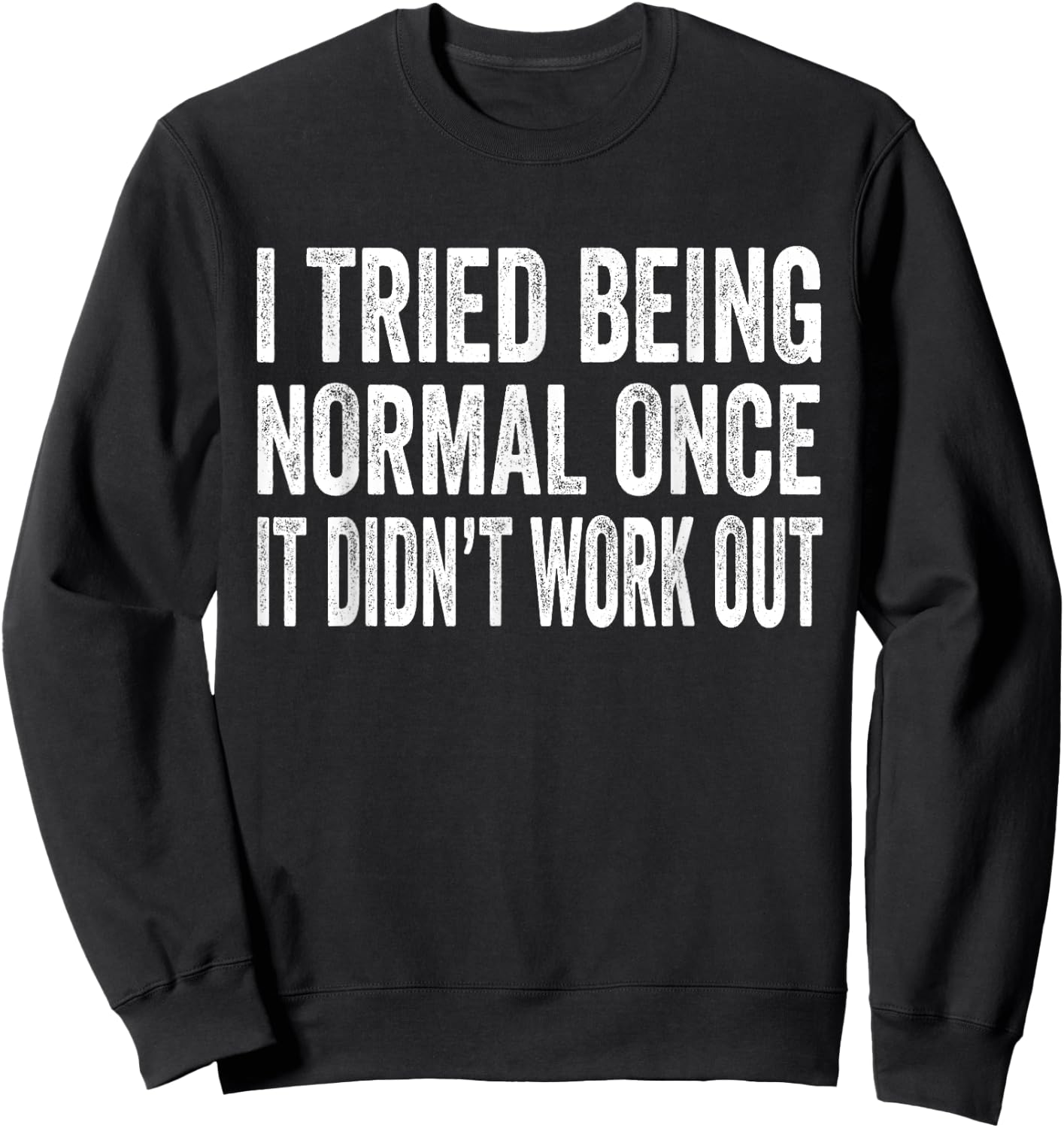 I Tried Being Normal Once It Didn't Work Out Sweatshirt - Sweatshirt | Black