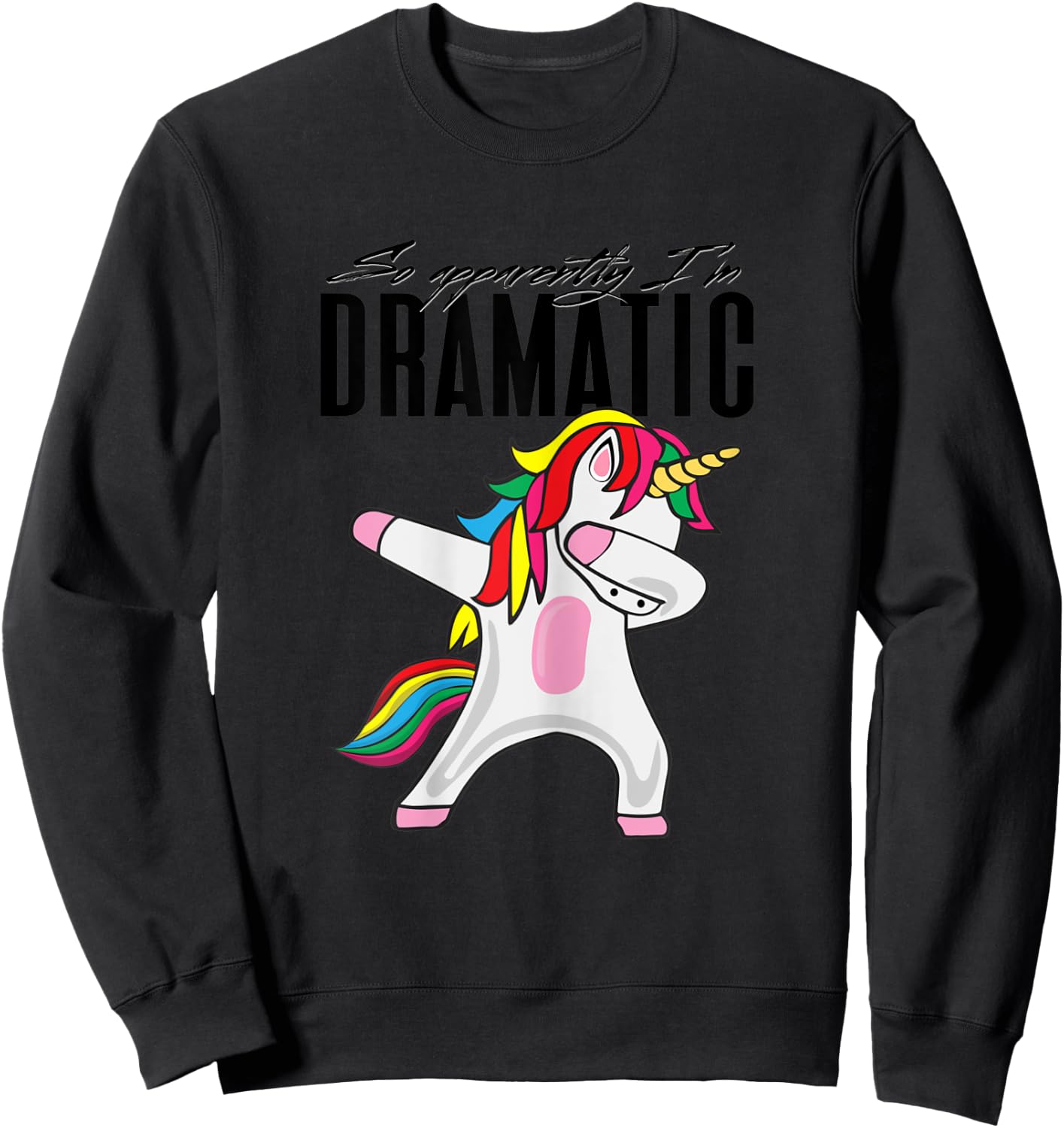 So Apparently I'm Dramatic Kids Women Cute Unicorn Dabbing Sweatshirt - Sweatshirt | Black