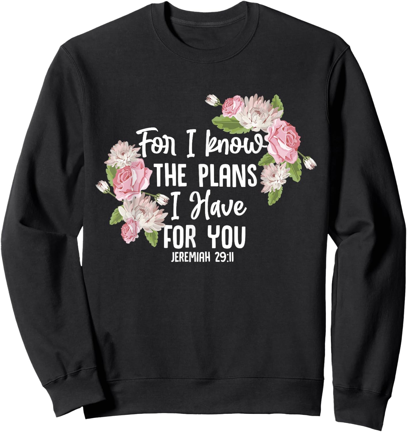 Christian Bible Verse Jeremiah 29:11 Rose Flower Sweatshirt - Sweatshirt | Black