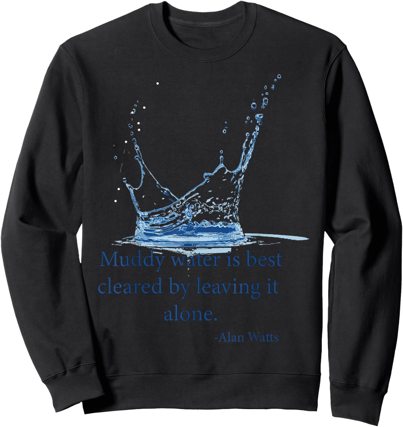 Muddy water is best cleared by leaving it alone. Alan Watts Sweatshirt - Sweatshirt | Black