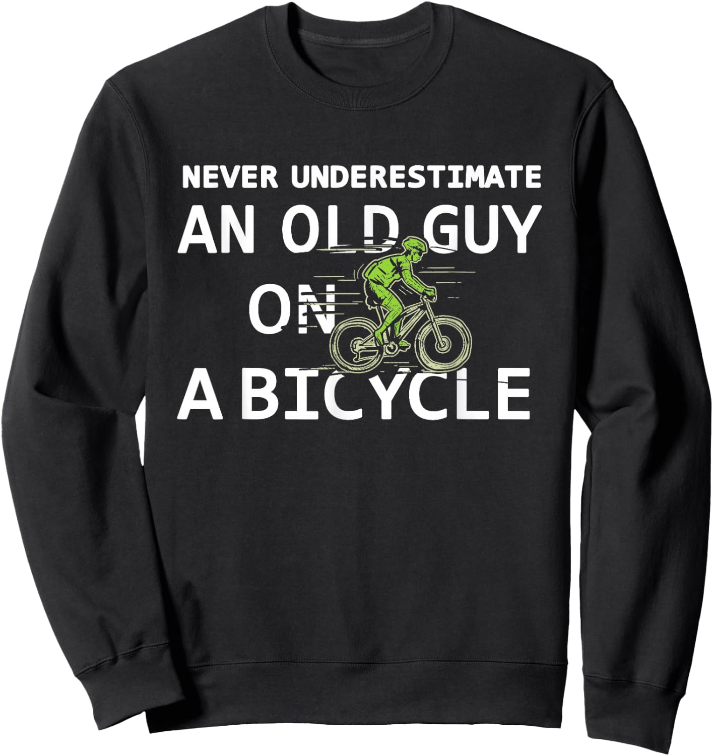 Bike Lovers Never Underestimate an Old Guy On a Bicycle Sweatshirt - Sweatshirt | Black