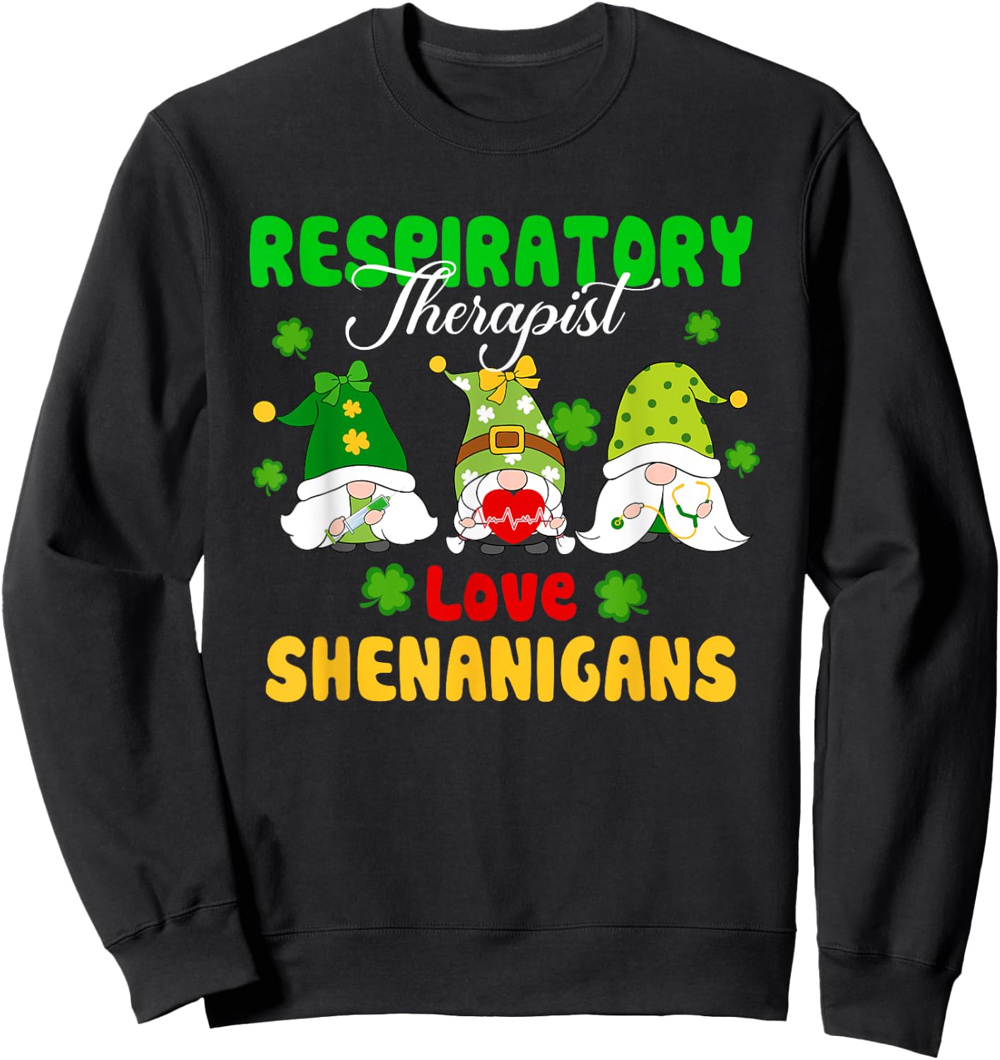 Respiratory Therapist Love Shenanigans St Patrick's Day Sweatshirt - Sweatshirt | Black