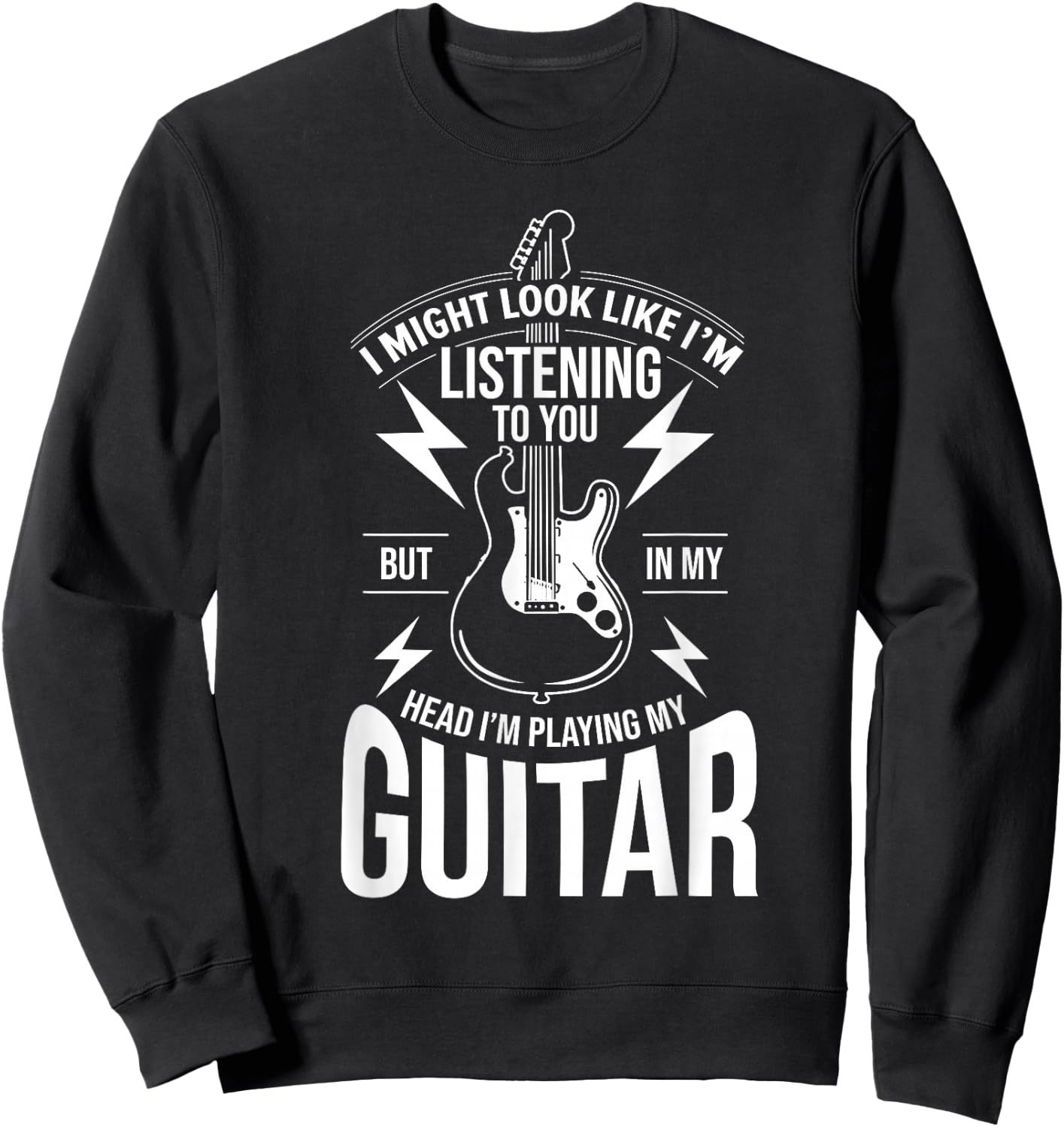 I Might Look Like I'm Listening to You Guitar Player Sweatshirt - Sweatshirt | Black