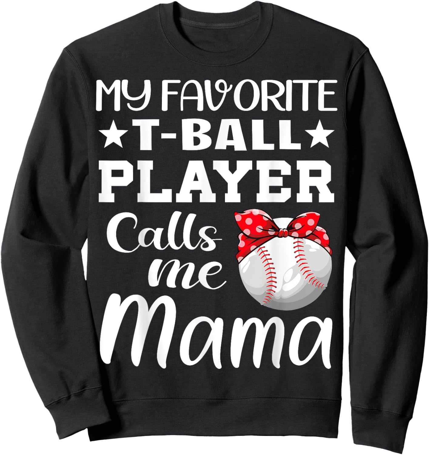 My Favorite T-Ball Player Calls Me Mama Mother's Day Sweatshirt - Sweatshirt | Black