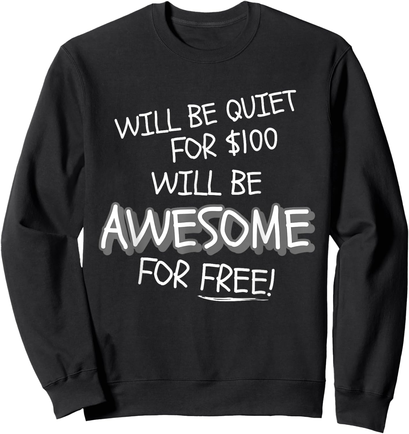 Will Be Quiet For $100 Will Be Awesome For Free! Funny Ego Sweatshirt - Sweatshirt | Black