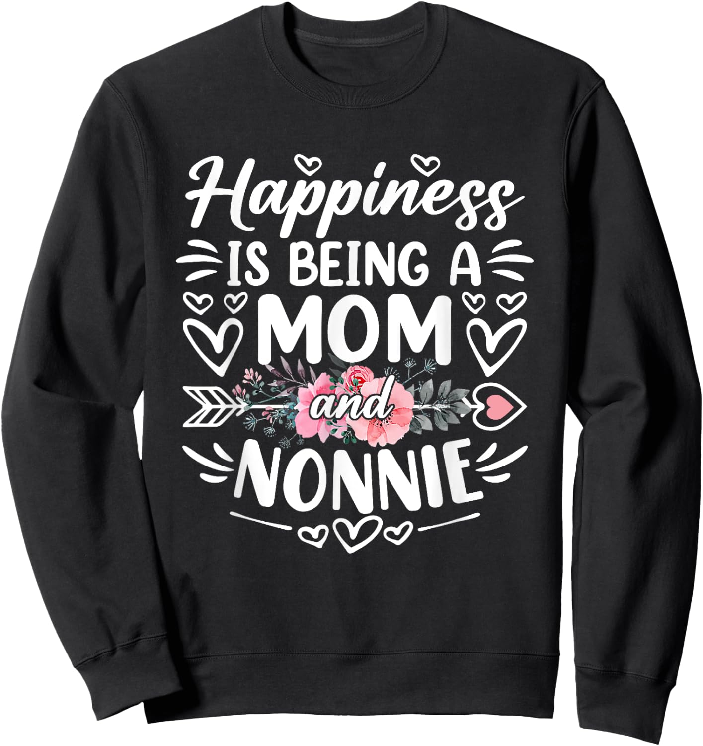 Happiness Is Being A Mom And Nonnie Funny Mother's Day Sweatshirt - Sweatshirt | Black