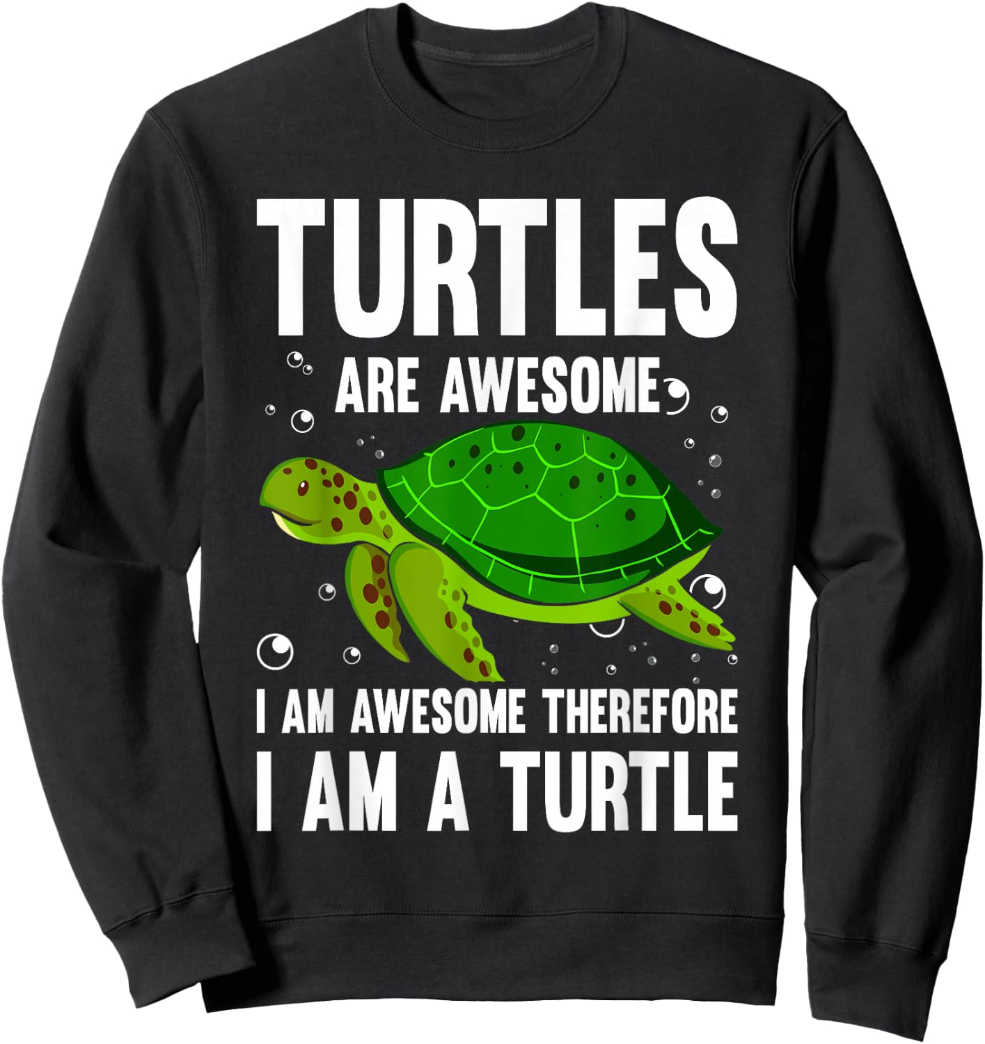 Turtles Are Awesome. I'm Awesome Therefore I am a Turtle Sweatshirt - Sweatshirt | Black