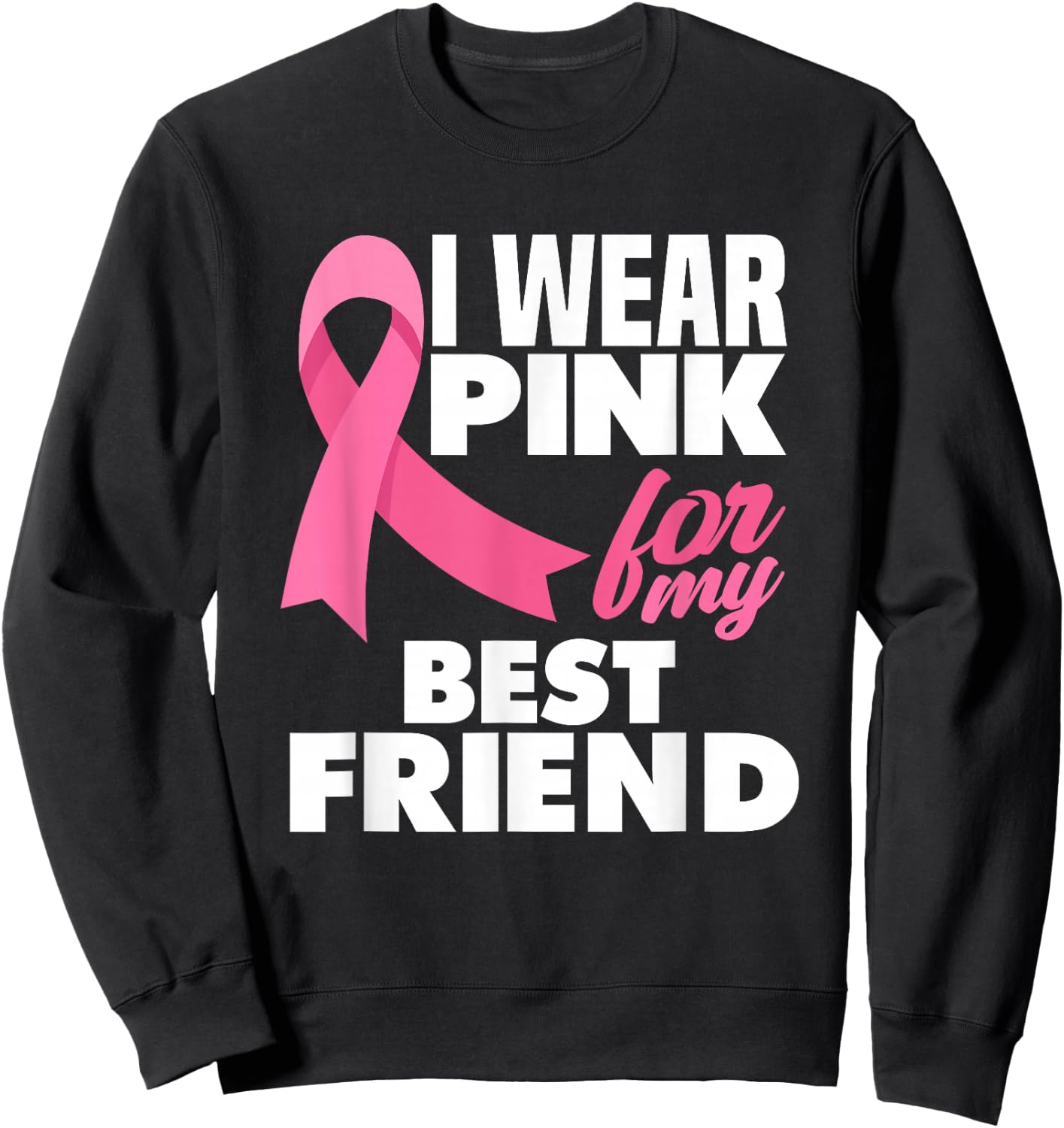 I Wear Pink For My Best Friend Breast Cancer Awareness Sweatshirt - Sweatshirt | Black