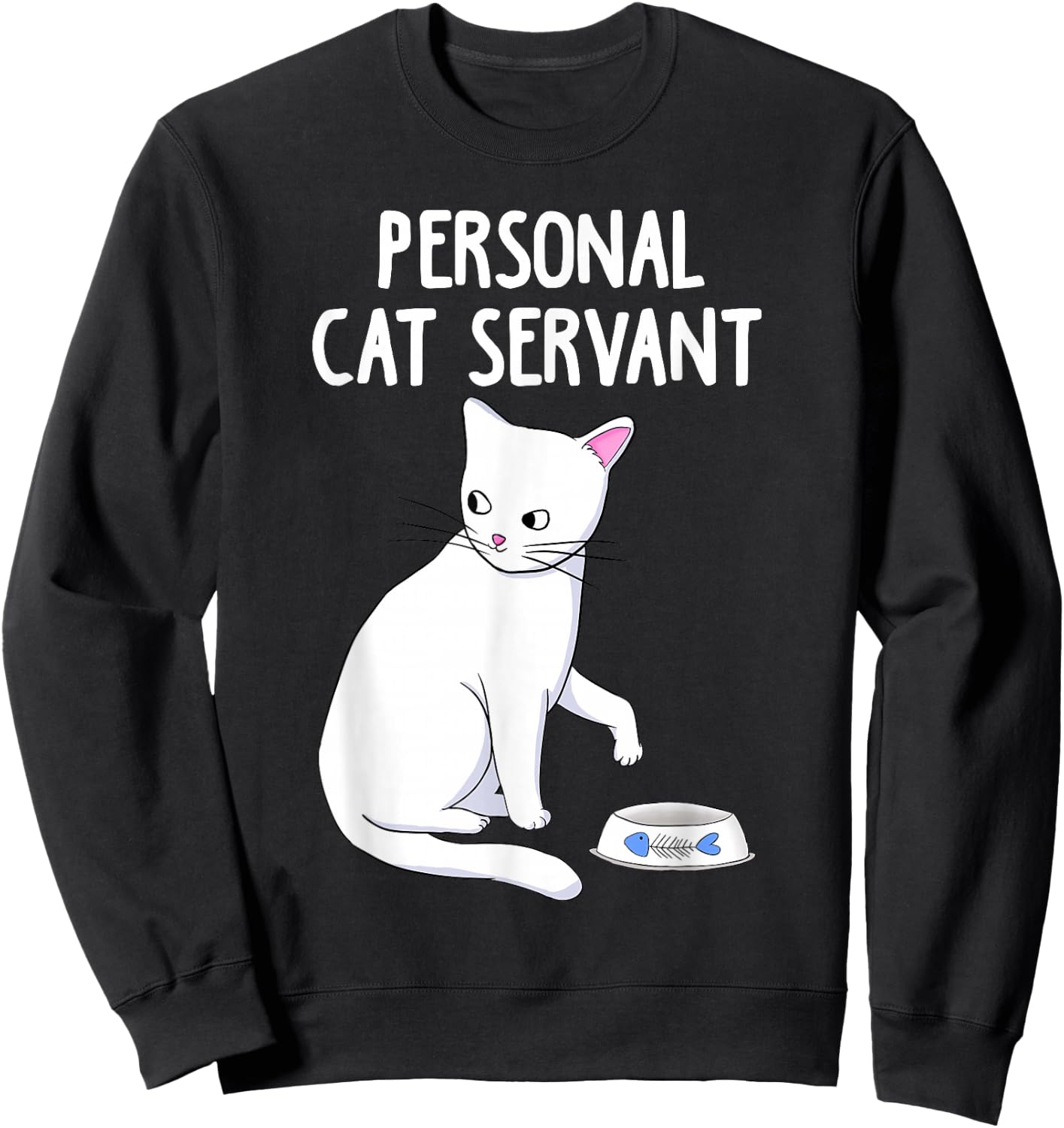 Personal Cat Servant white Cat Funny Cute Kitten Lover Gift Sweatshirt - Sweatshirt | Black