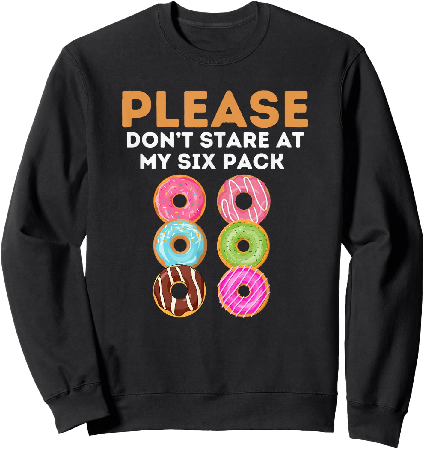 Sarcastic Donuts Dont Stare At My Six Pack Workout Gym Lover Sweatshirt - Sweatshirt | Black