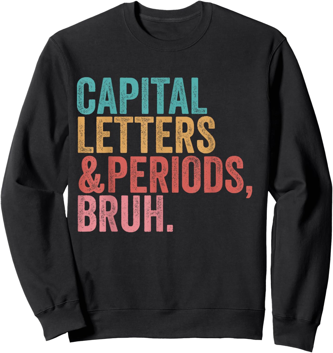 Capital Letters and Periods Bruh Funny Teacher Sweatshirt - Sweatshirt | Black