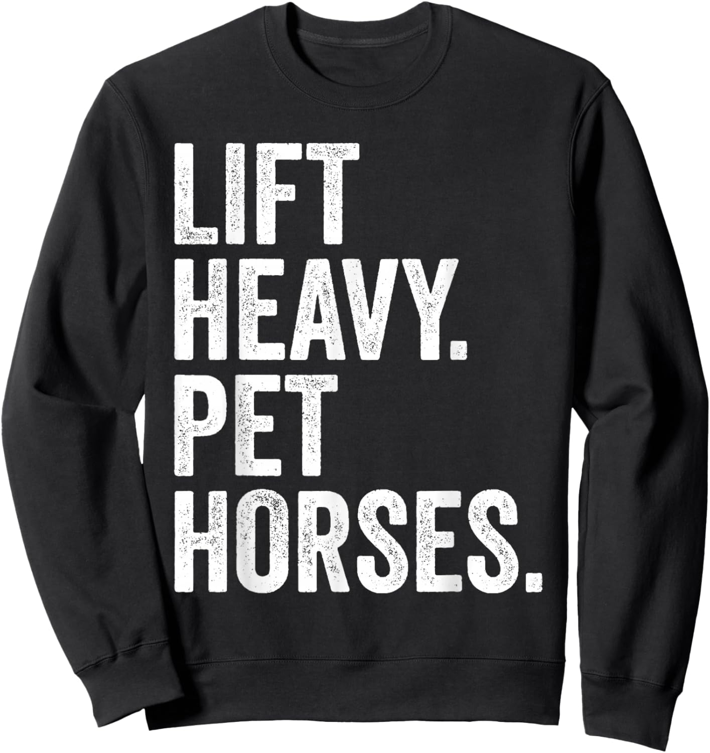 Lift Heavy Pet Horses Funny Gym Workout Weight Lifter Sweatshirt - Sweatshirt | Black