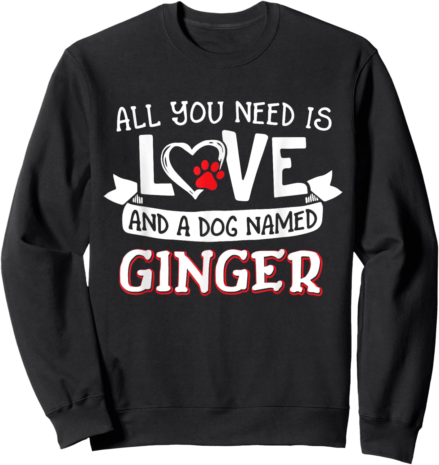 All you need is love and a dog named Ginger small large Sweatshirt - Sweatshirt | Black
