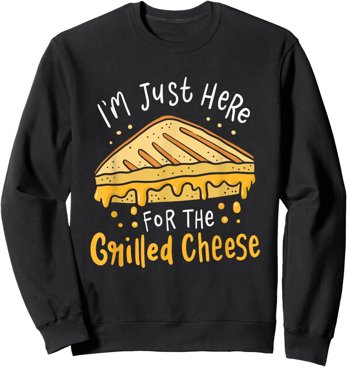 Grilled Cheese - I'm Just Here For the Grilled Cheese Sweatshirt - Sweatshirt | Black
