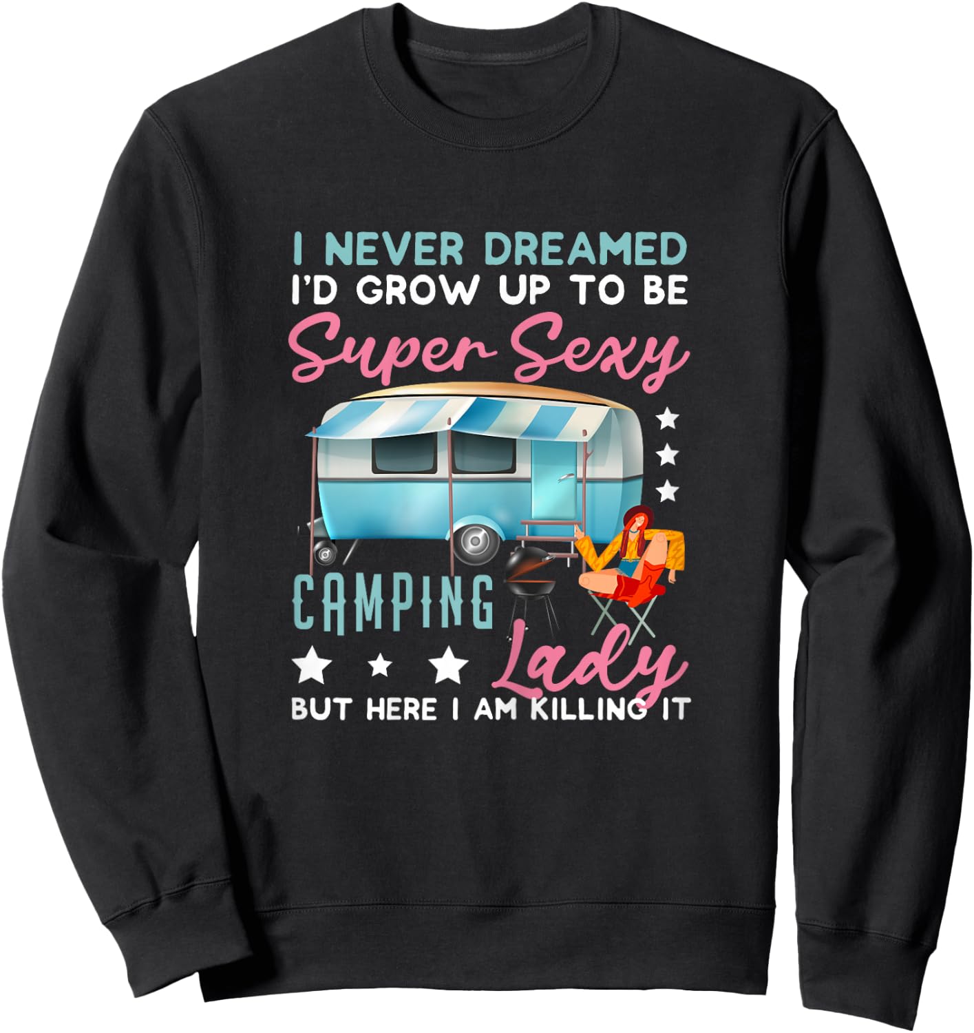 I Never Dreamed I'd Grow Up Super Sexy Camping Lady Camp Sweatshirt - Sweatshirt | Black