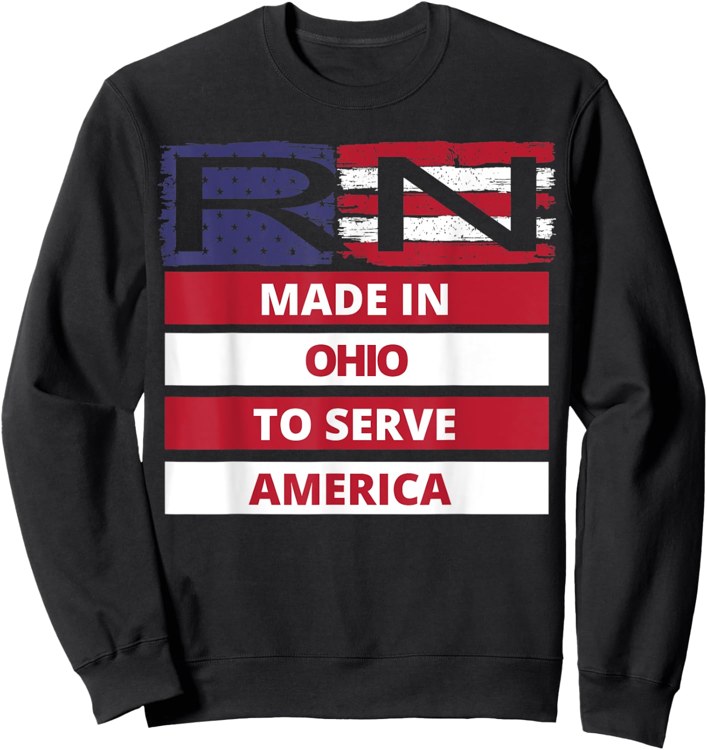 RN Made In Ohio To Serve America Registered Nurse Gift Sweatshirt - Sweatshirt | Black