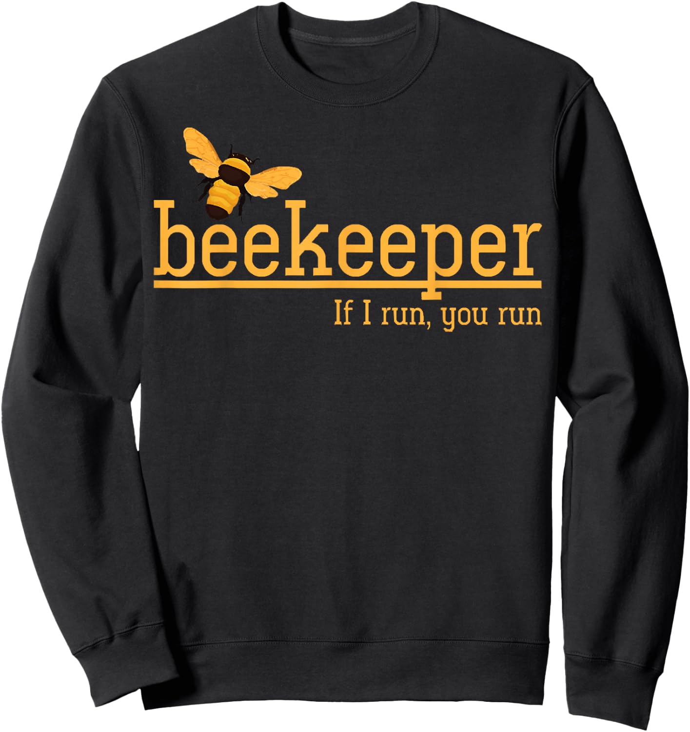 Beekeeper If I Run You Run Bee Lover Beekeeping Sweatshirt - Sweatshirt | Black