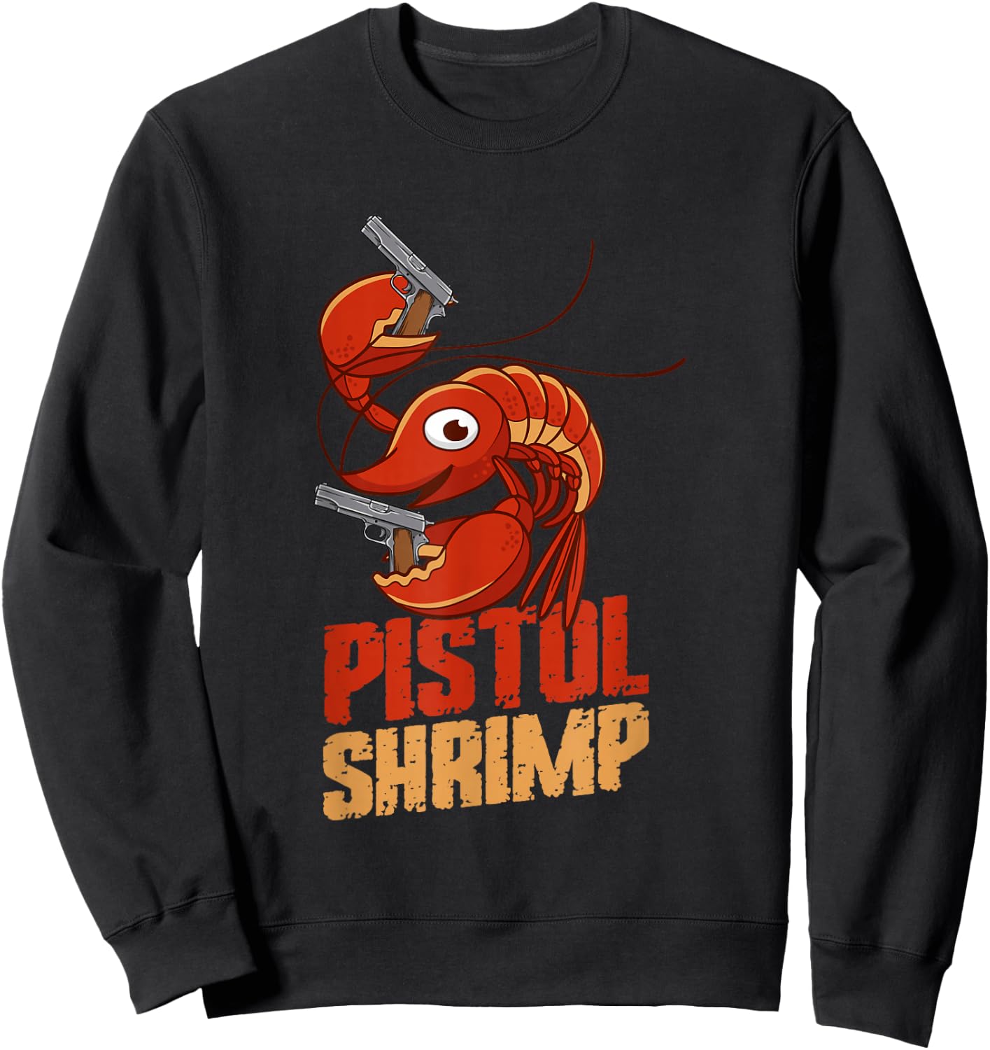 Pistol Shrimp, Funny Shrimp Quotes. Shrimp Sweatshirt - Sweatshirt | Black