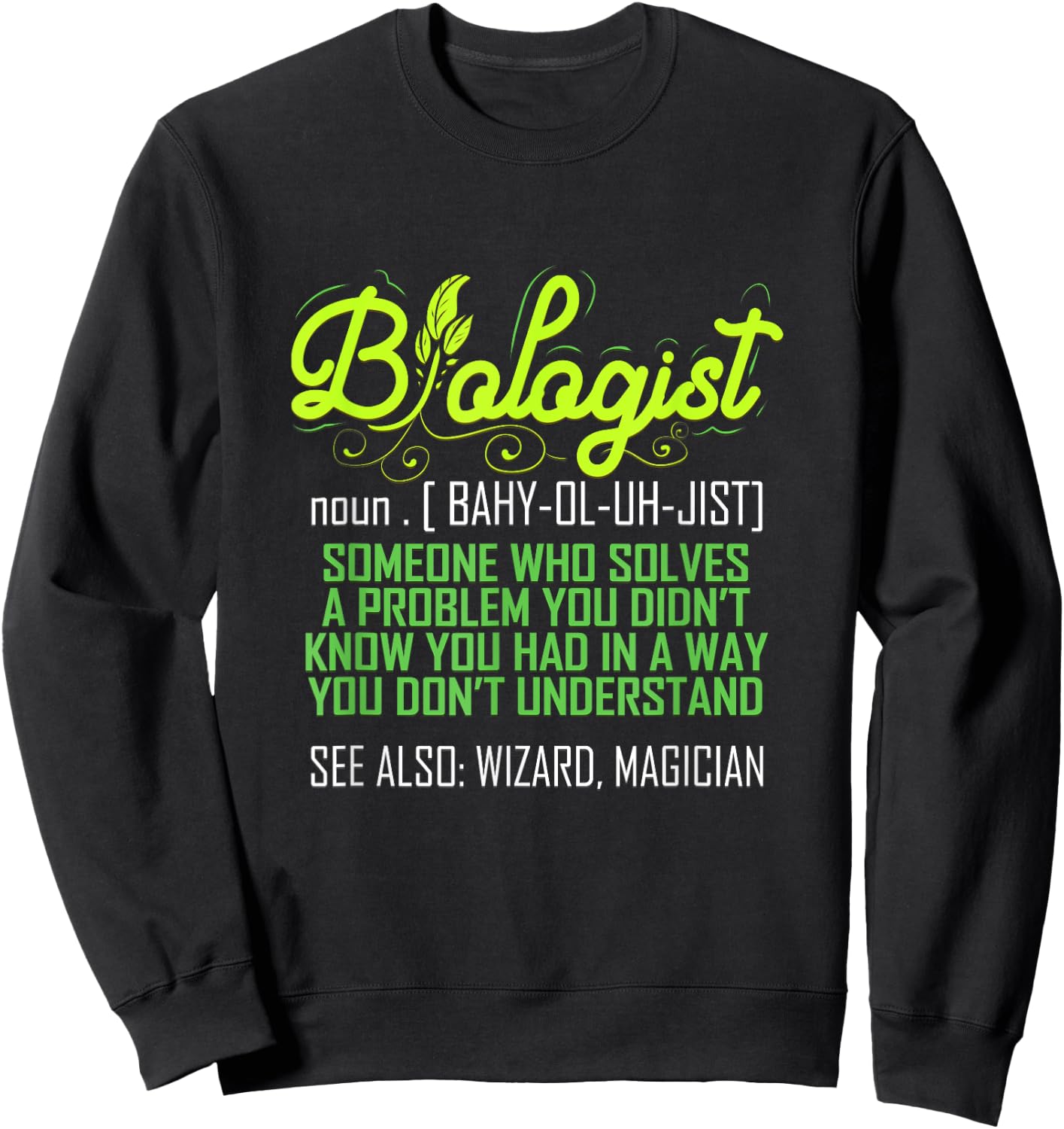 Biologist Funny for Biology Teacher Scientist Student Ph.D. Men Women Sweatshirt - Sweatshirt | Black