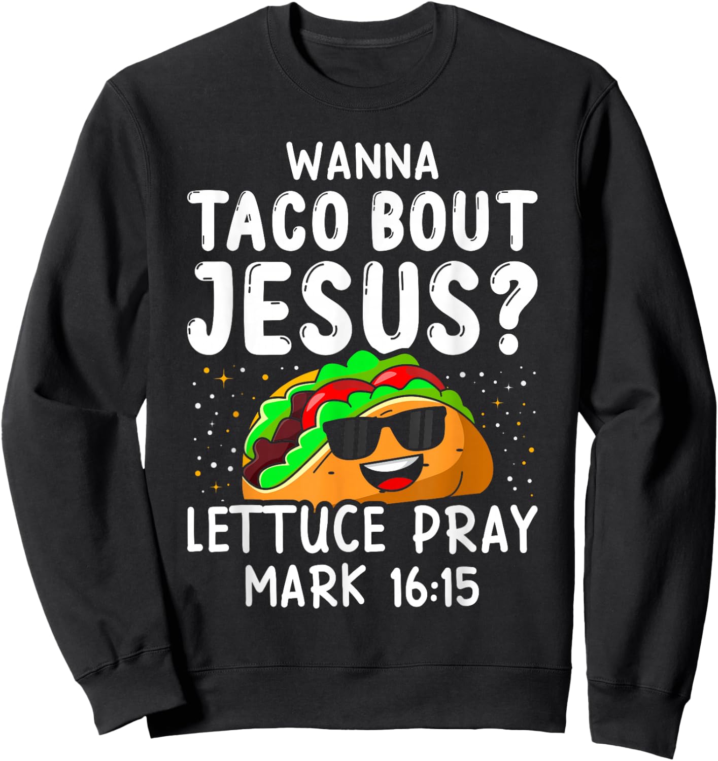 Wanna Taco Bout Jesus Lettuce Pray Mark 16:15 Cinco De Mayo Sweatshirt - Sweatshirt | Black