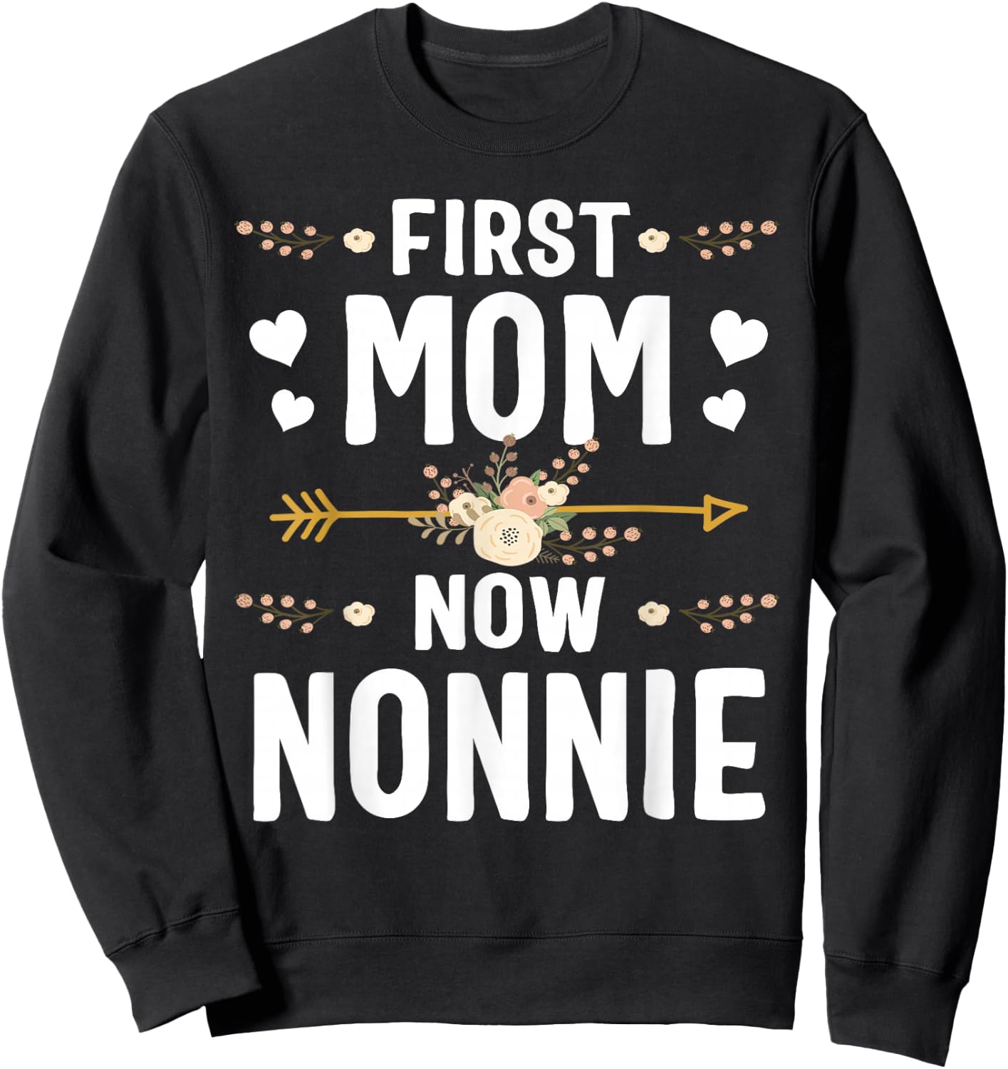 First Mom Now Nonnie Shirt New Nonnie Mother's Day Gifts Sweatshirt - Sweatshirt | Black