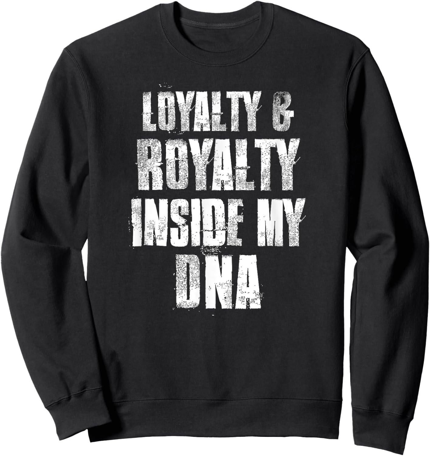 Loyalty and Royalty Inside My DNA Sweatshirt - Sweatshirt | Black