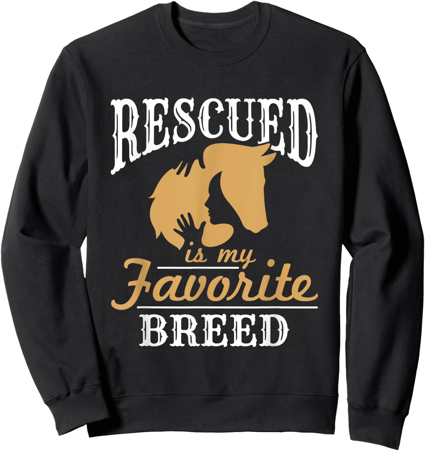 Horse Rescue Equine Rescued Is My Favorite Breed Adoption Sweatshirt - Sweatshirt | Black