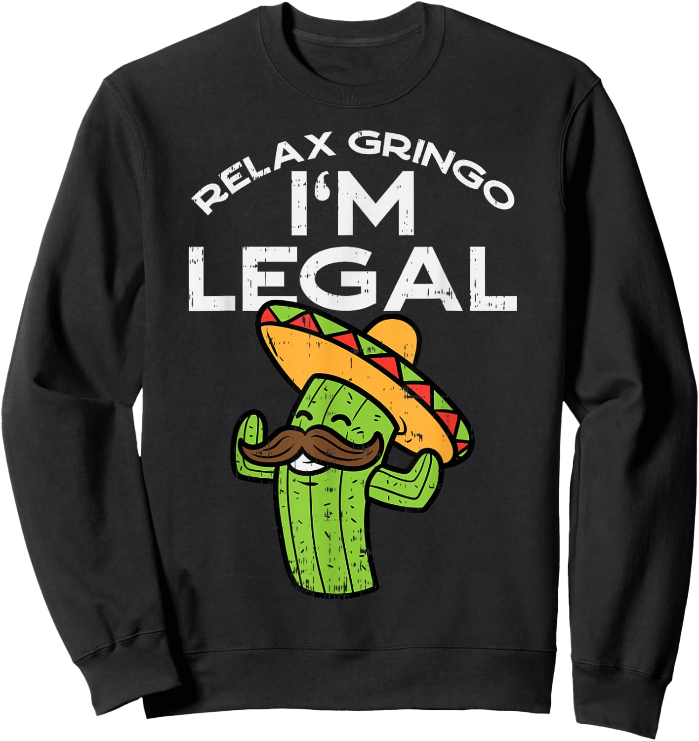 Relax Gringo Im Legal Funny Cinco De Mayo Mexican Immigrant Sweatshirt - Sweatshirt | Black