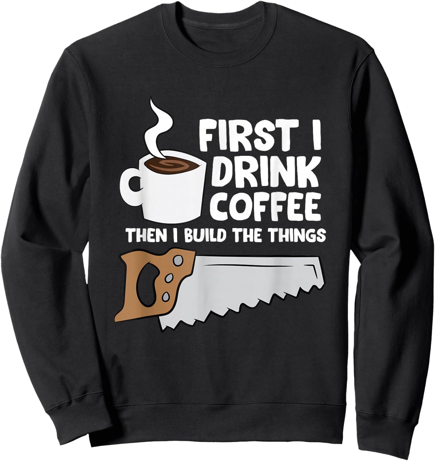 Woodworking Coffee Drink Woodworker Carpenters Coffee Sweatshirt - Sweatshirt | Black