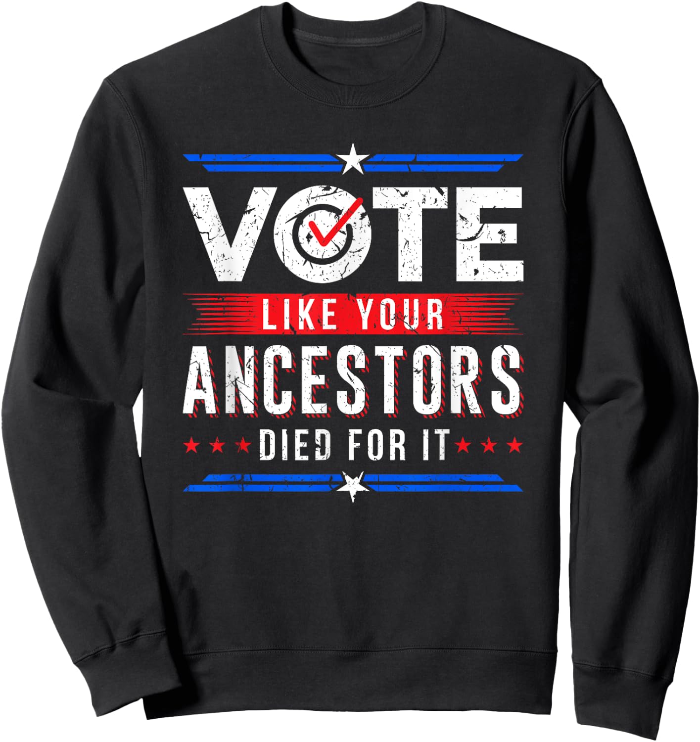 Vote Like Your Ancestors Died For It Voter Gift USA Election Sweatshirt - Sweatshirt | Black
