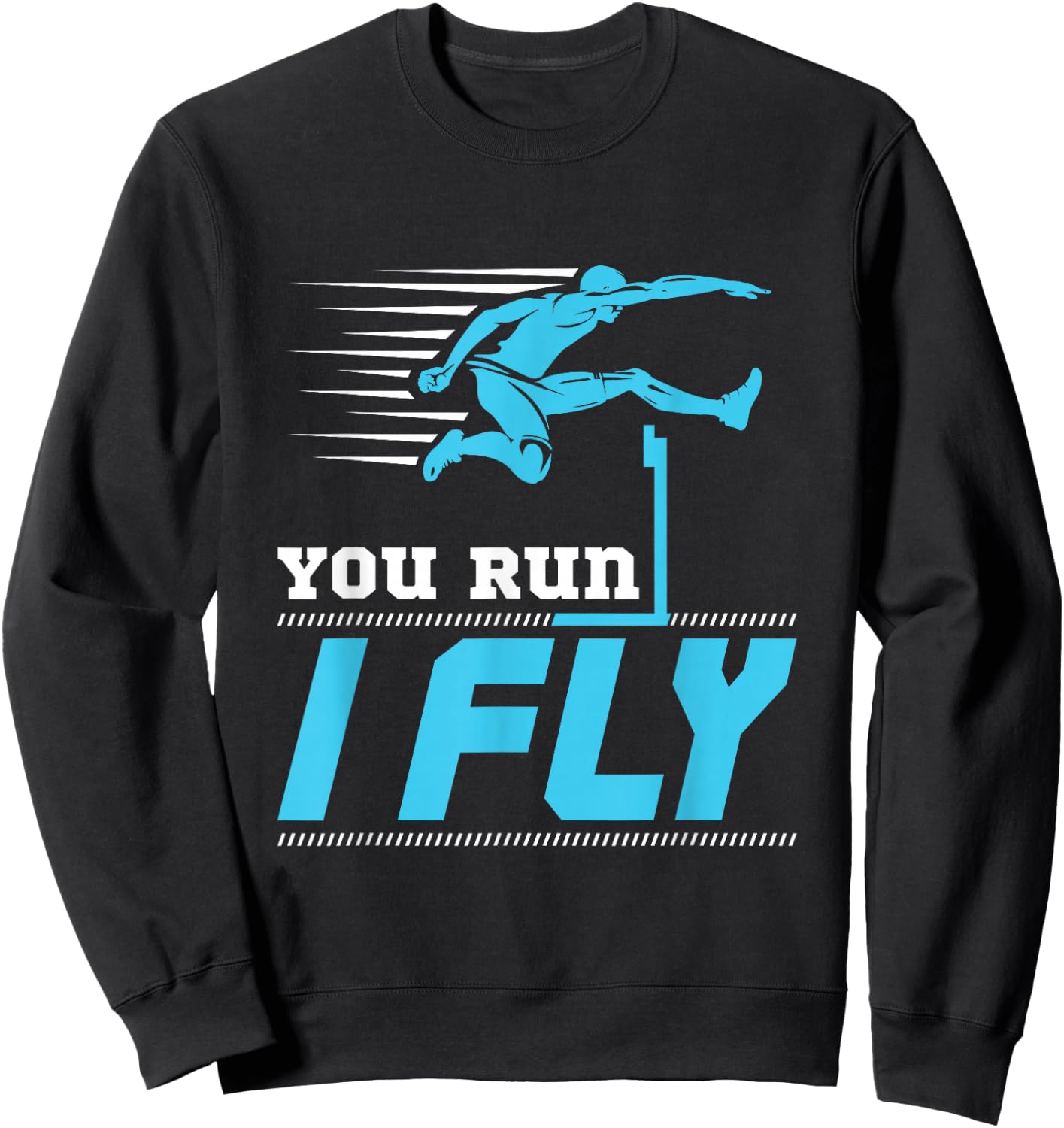 Hurdles Track and Field Hurdle Runner Hurdler You Run I Fly Sweatshirt - Sweatshirt | Black
