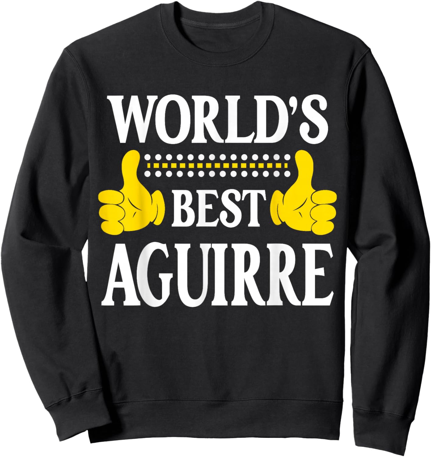 Aguirre Surname Team Family Last Name World's Best Aguirre Sweatshirt - Sweatshirt | Black