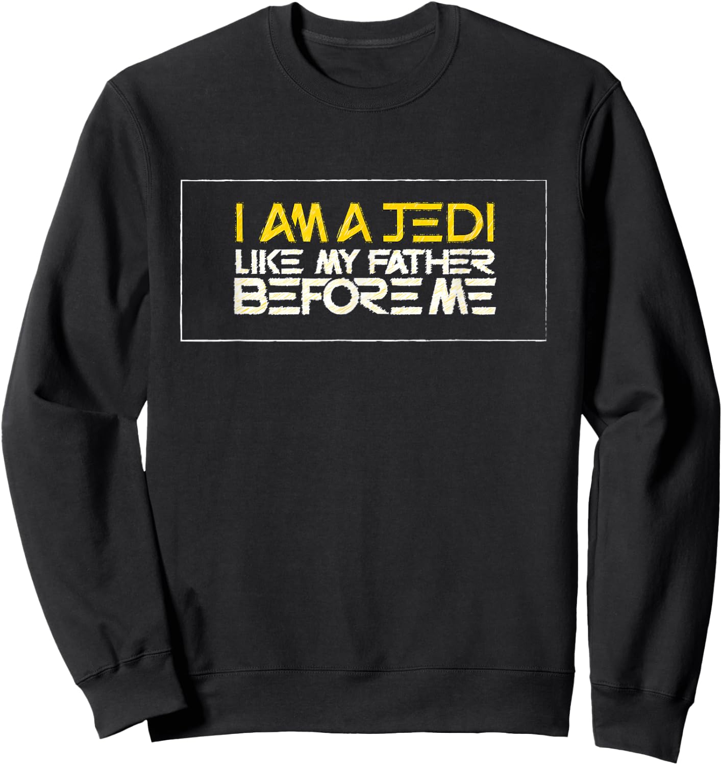 Star Wars I Am a Jedi Like My Father Before Me Quote Sweatshirt - Sweatshirt | Black