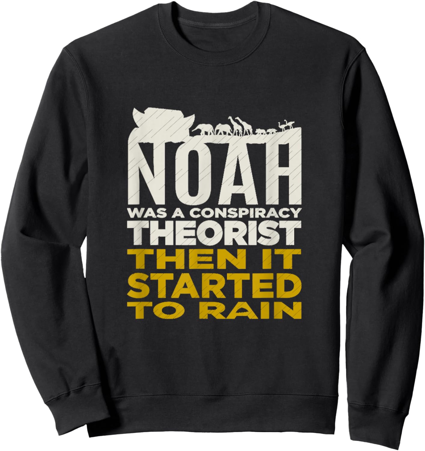 Noah Was A Conspiracy Theorist Bible Christian Faith Sweatshirt - Sweatshirt | Black