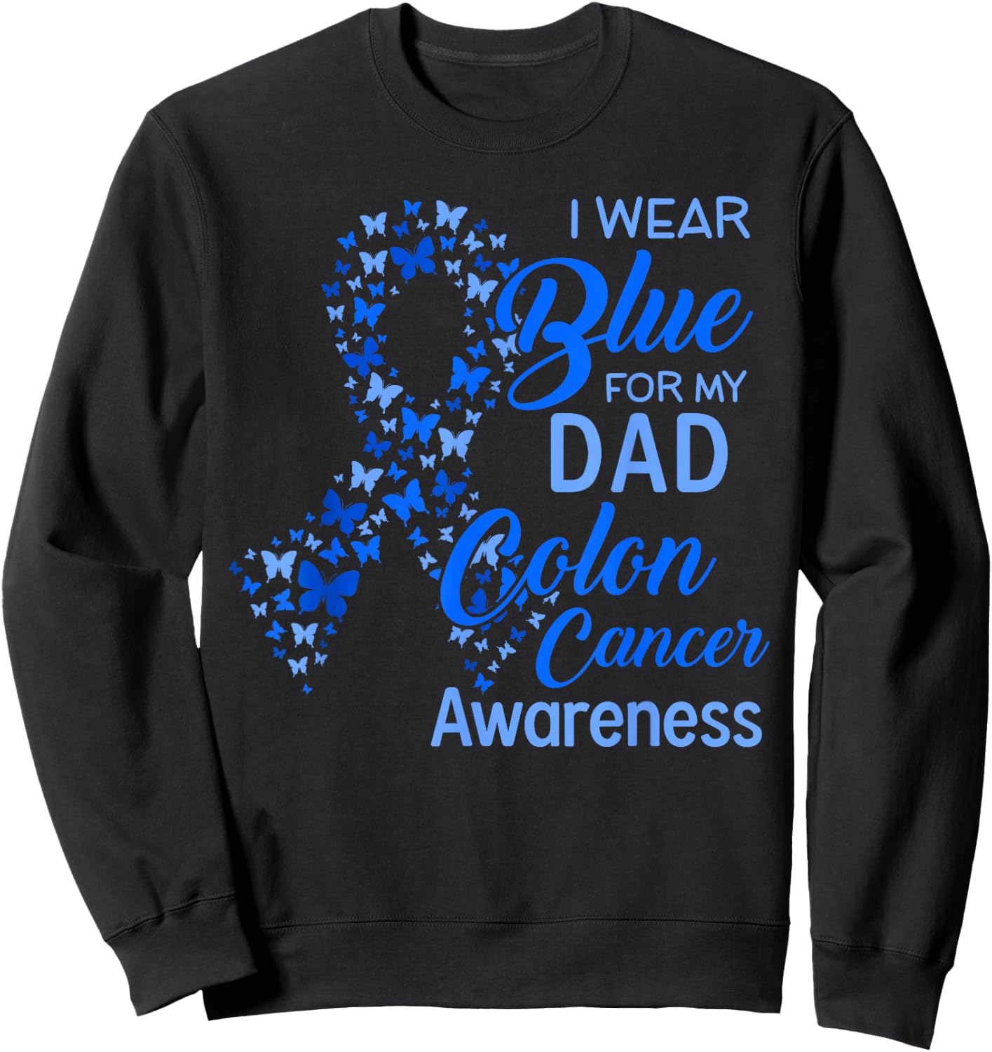 I wear Blue for my Dad Colon Cancer Awareness Sweatshirt - Sweatshirt | Black