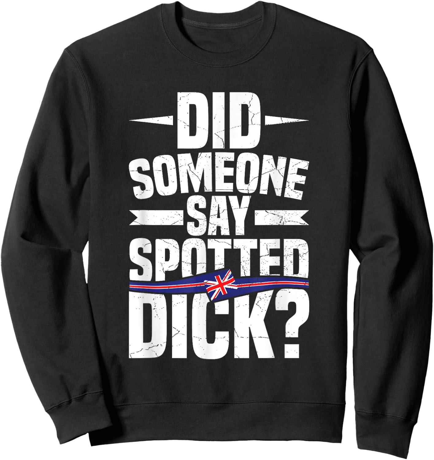Did someone say spotted dick? Quote for a Spotted Dick lover Sweatshirt - Sweatshirt | Black