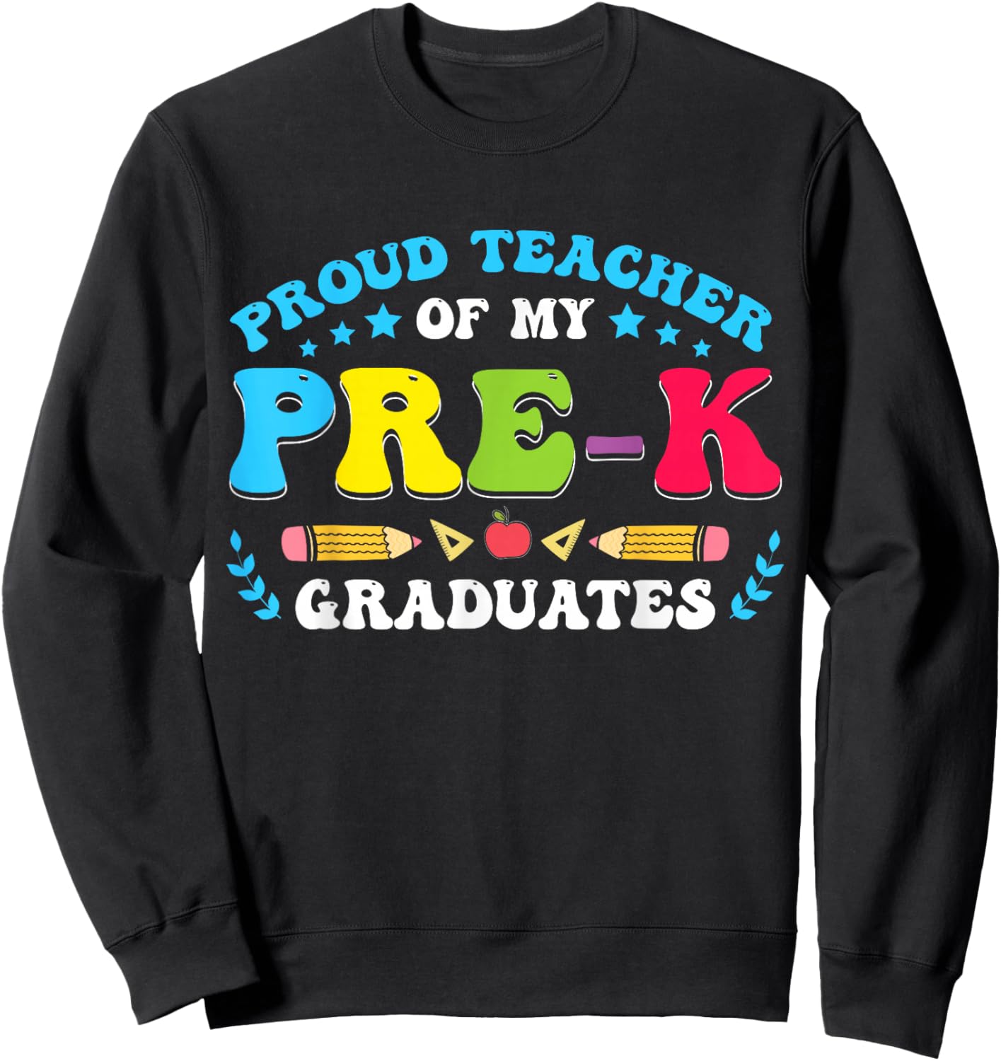Prek Teacher Graduation Proud Teacher Of My Pre-K Graduates Sweatshirt - Sweatshirt | Black