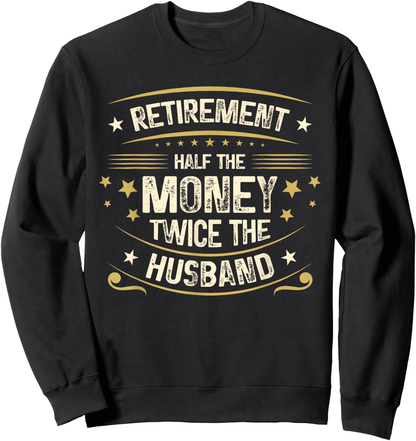 Retirement Half The Money Twice The Husband | Retired Sweatshirt - Sweatshirt | Black