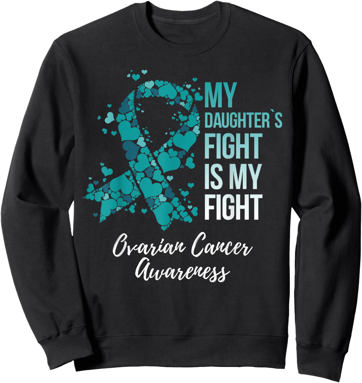 My Daughter’s Fight Is My Fight Ovarian Cancer Awareness Sweatshirt - Sweatshirt | Black