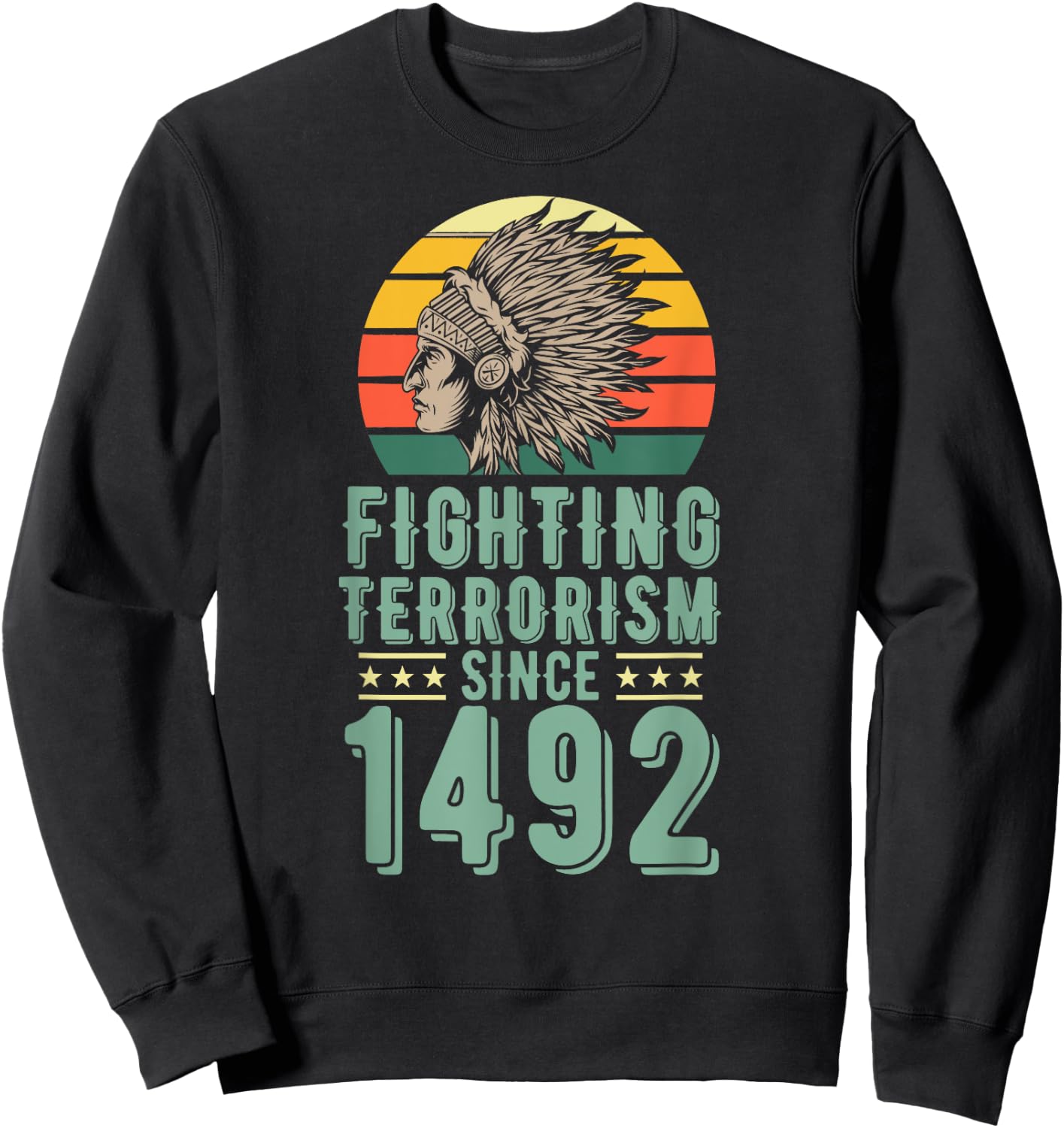 Fighting Terrorism Since 1492 Indigenous Native American Sweatshirt - Sweatshirt | Black