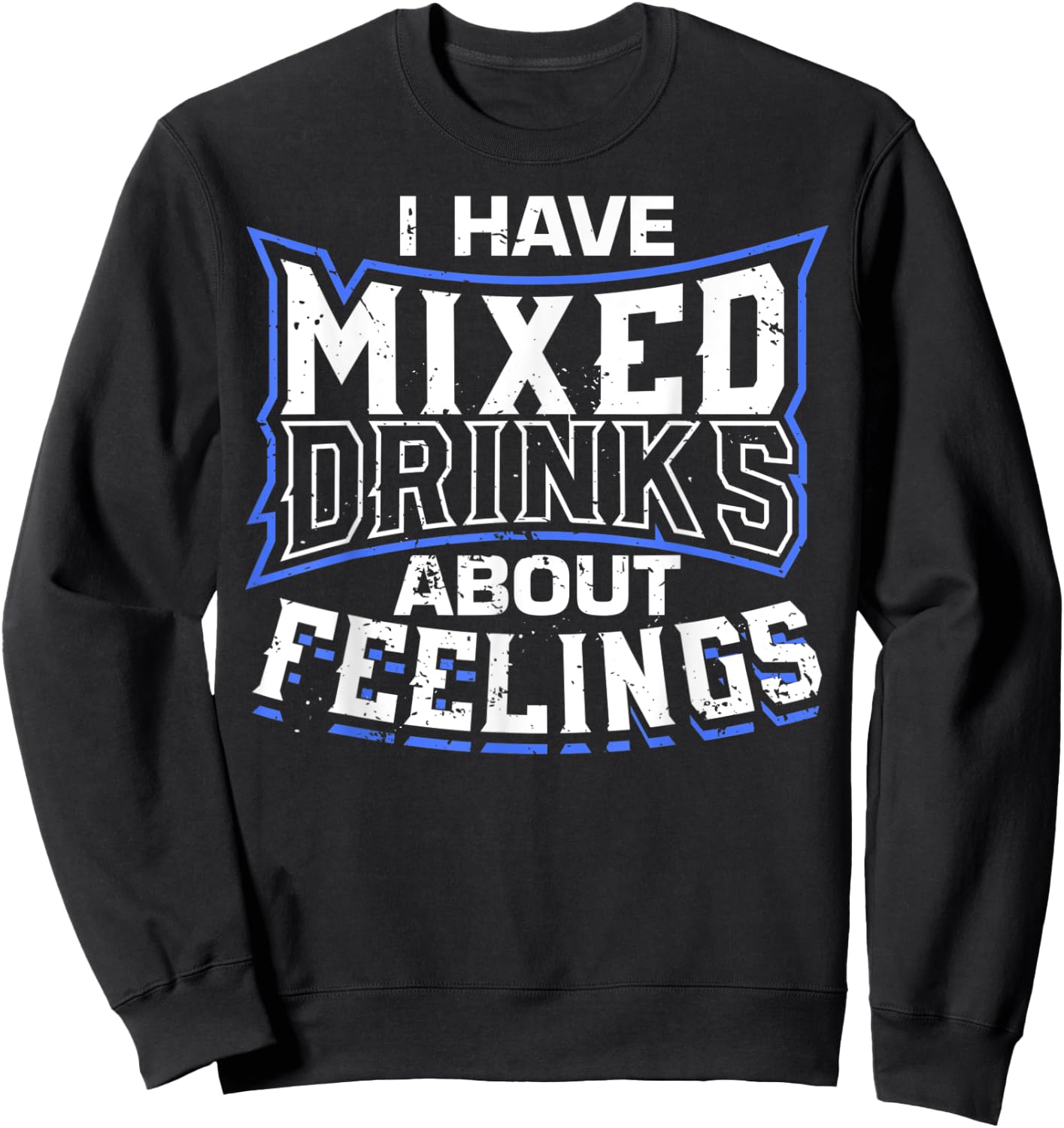 I Have Mixed Drinks About Feelings Cool Saying designs Sweatshirt - Sweatshirt | Black
