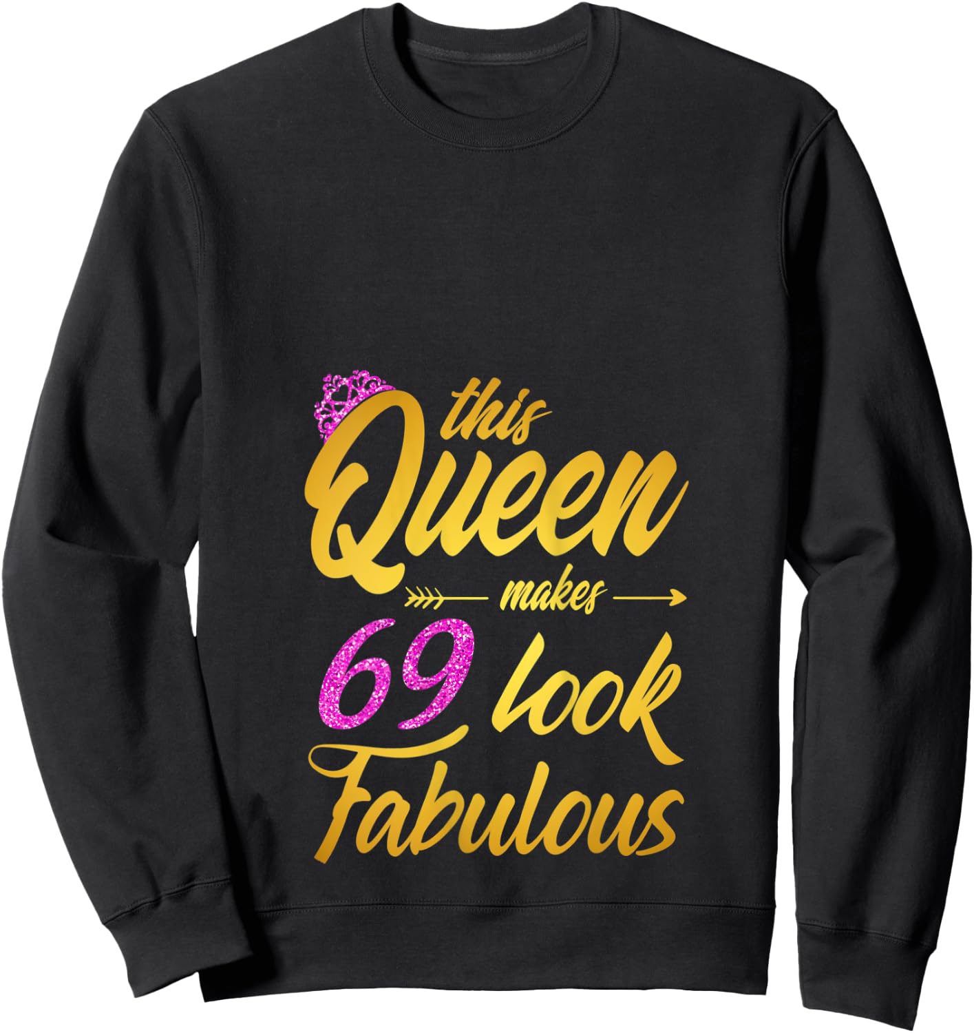 This Queen Makes 69 Look Fabulous - 69th Birthday Queen Sweatshirt - Sweatshirt | Black
