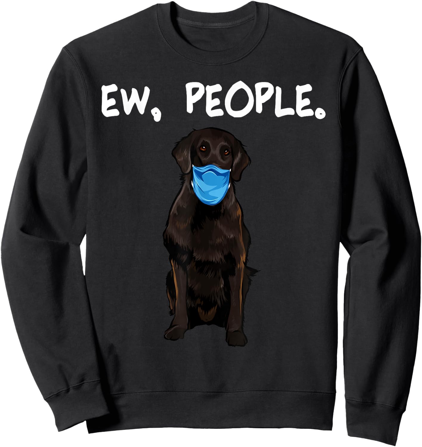 Flat-Coated Retriever Ew People Dog Wearing Face Mask Women Sweatshirt - Sweatshirt | Black