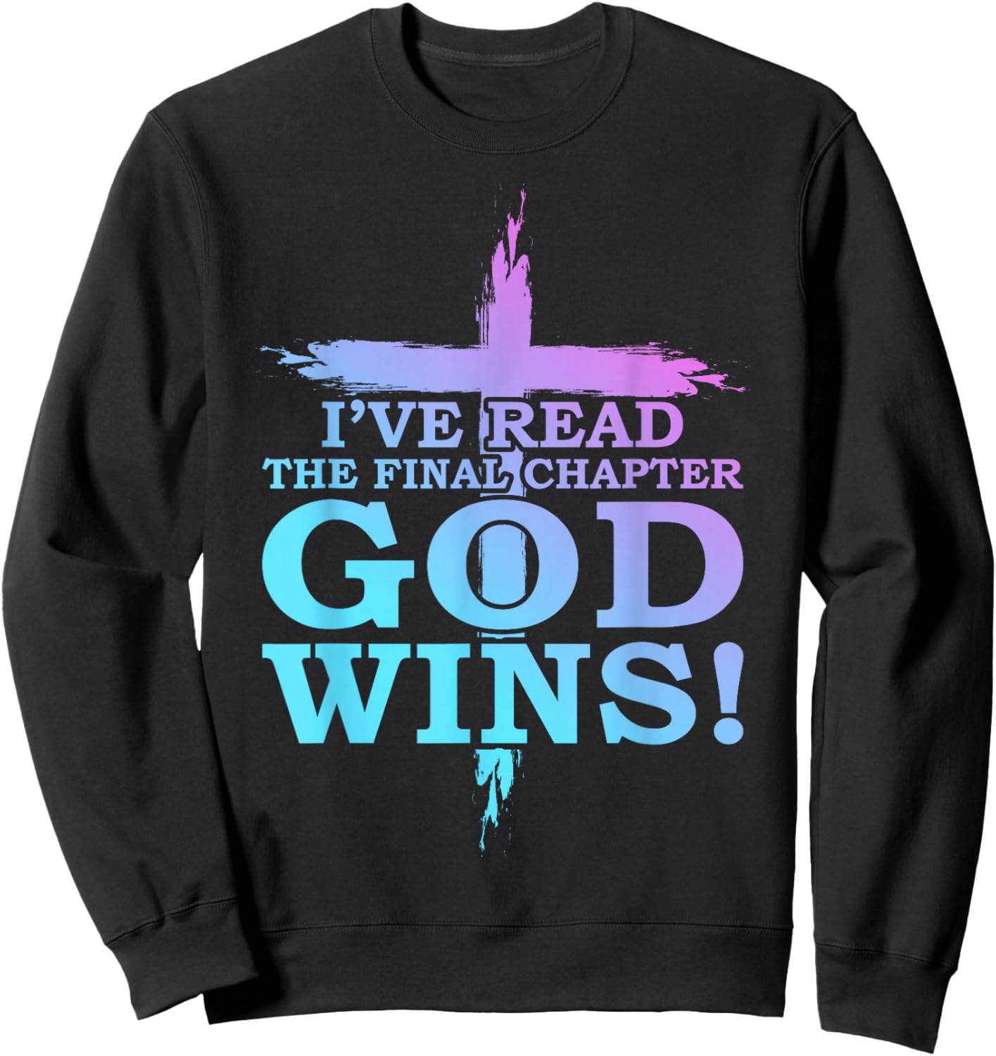 I’ve Read The Final Chapter God Wins Funny Christian Church Sweatshirt - Sweatshirt | Black