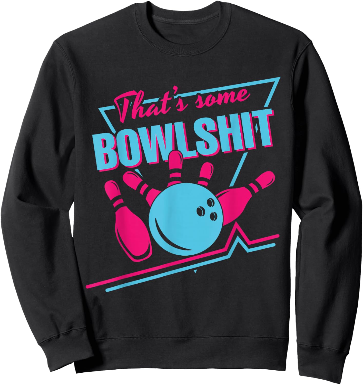 That Some Bowlshit Ball Pins Strike Spilt Funny Bowling Team Sweatshirt - Sweatshirt | Black